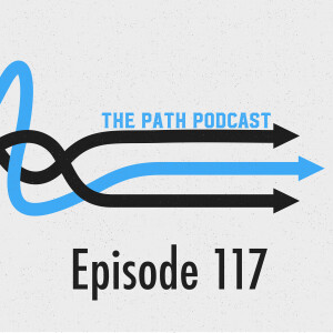 The Path Podcast Episode 117