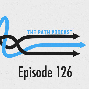 The Path Podcast Episode 126