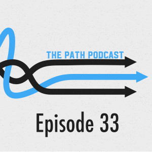 The Path Podcast Episode 33