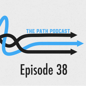 The Path Podcast Episode 38