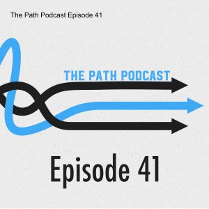 The Path Podcast Episode 41