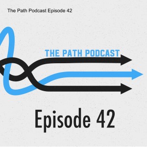 The Path Podcast Episode 42