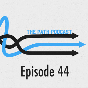 The Path Podcast Episode 44