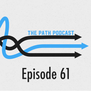 The Path Podcast Episode 61