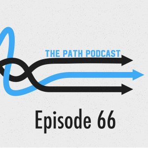 The Path Podcast Episode 66