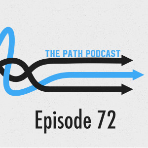 The Path Podcast Episode 72