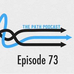 The path Podcast Episode 73
