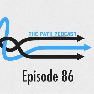 The Path Podcast Episode 86