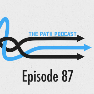 The Path Podcast Episode 87