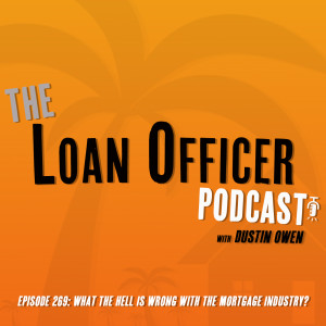 Episode 269: What The Hell Is Wrong With The Mortgage Industry?