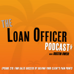 Episode 276: Find Sales Success By Solving Your Client’s Pain Points