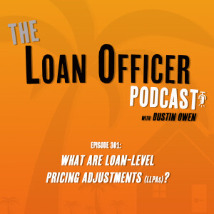 Episode 301: What Are Loan-Level Pricing Adjustments (LLPAs)?
