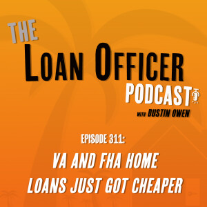 Episode 311: VA and FHA Home Loans Just Got Cheaper
