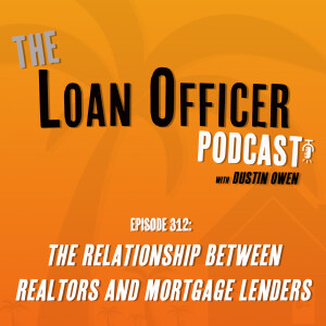Episode 312: The Relationship Between Realtors and Mortgage Lenders