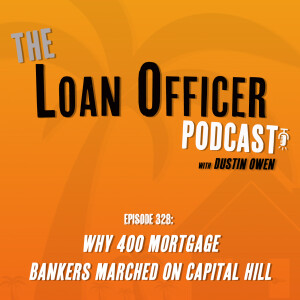 Episode 328: Why 400 Mortgage Bankers Marched On Capitol Hill