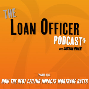 Episode 335: How The Debt Ceiling Impacts Mortgage Rates