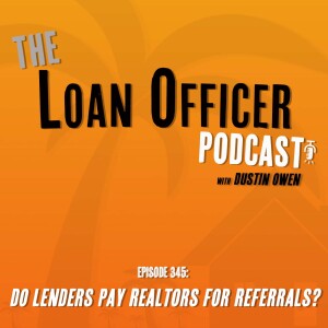 Episode 345: Do Lenders Pay Realtors for Referrals?