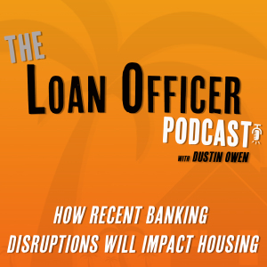 Episode 353: How Recent Banking Disruptions Will Impact Housing