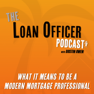 Episode 360: What It Means to Be a Modern Mortgage Professional