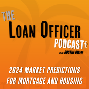 Episode 379: 2024 Market Predictions For Mortgage and Housing