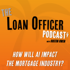 Episode 386: How Will AI Impact the Mortgage Industry?