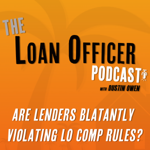Episode 397: Are Lenders Blatantly Violating LO Comp Rules?