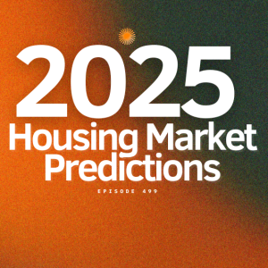 2025 Housing Marketing Predictions | Ep. 499