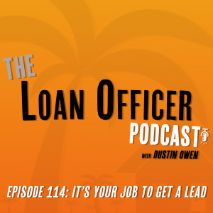 Episode 114: It’s Your Job To Get A Lead