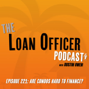 Episode 221: Are Condos Hard To Finance?