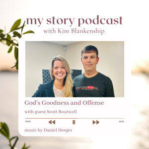 My Story w/Scott Boutwell - God’s Goodness and Offense