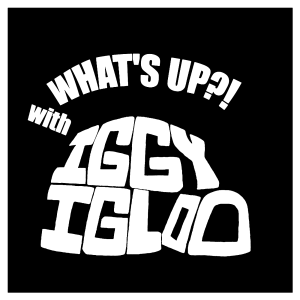 What's Up?! with Iggy Igloo episode 01