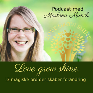 3: Love, Grow, Shine - 3 magiske ord der skaber forandring