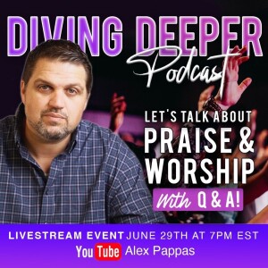 Diving Deeper Podcast | Praise and Worship