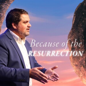 Because of the Resurrection | Pastor Alex Pappas | Oceans Unite