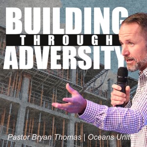 Building Through Adversity | Pastor Bryan Thomas