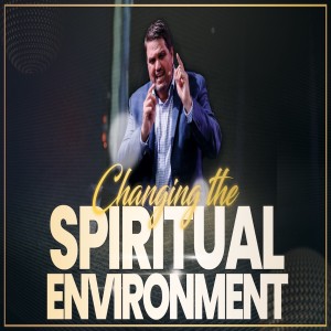 Changing the Spiritual Environment - 06/28/20