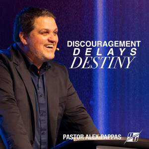 Discouragement Delays Destiny | Pastor Alex Pappas