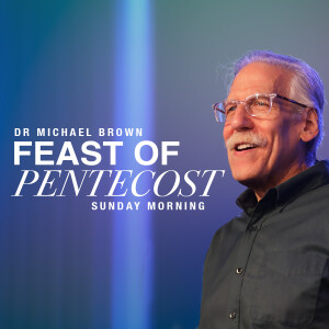 Feast of Pentecost Sunday Morning | Dr. Michael Brown