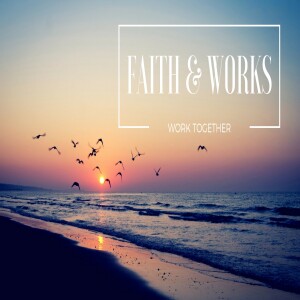 Faith and Works Work Together - 01/29/17