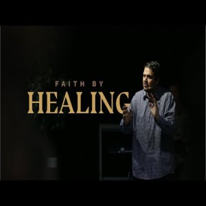 Faith by Healing - 9/15/19