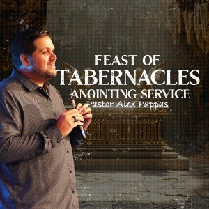 Feast of Tabernacles Anointing Service | Pastor Alex Pappas