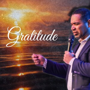 Gratitude | Pastor William Izquierdo | Oceans Unite