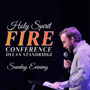 Holy Spirit Fire Conference, Session 3 | Guest Speaker, Dylan Standridge - Iris Global