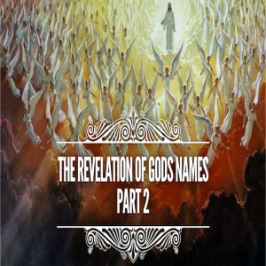 A Revelation of Gods Names Part 2 - 09/02/2018