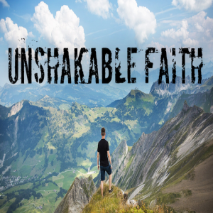 Unshakable Faith - 10/21/18