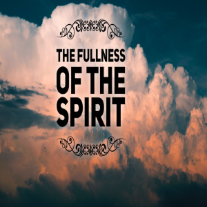 The Fullness of the Spirit - 11/11/18