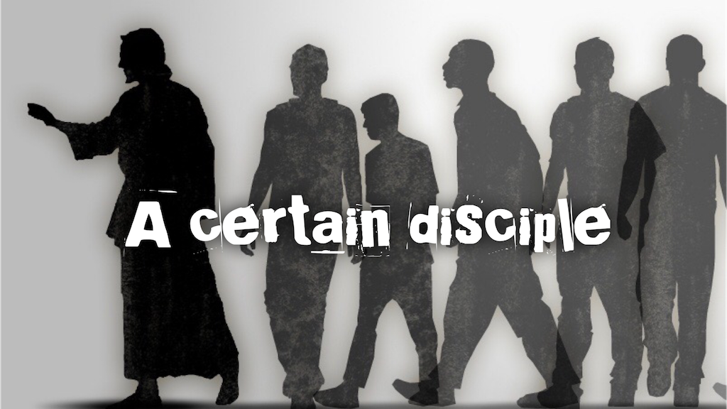 A Certain Disciple - 06/10/18