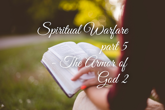 Spiritual Warfare Part 5: The Armor of God 2 - 07/08/18