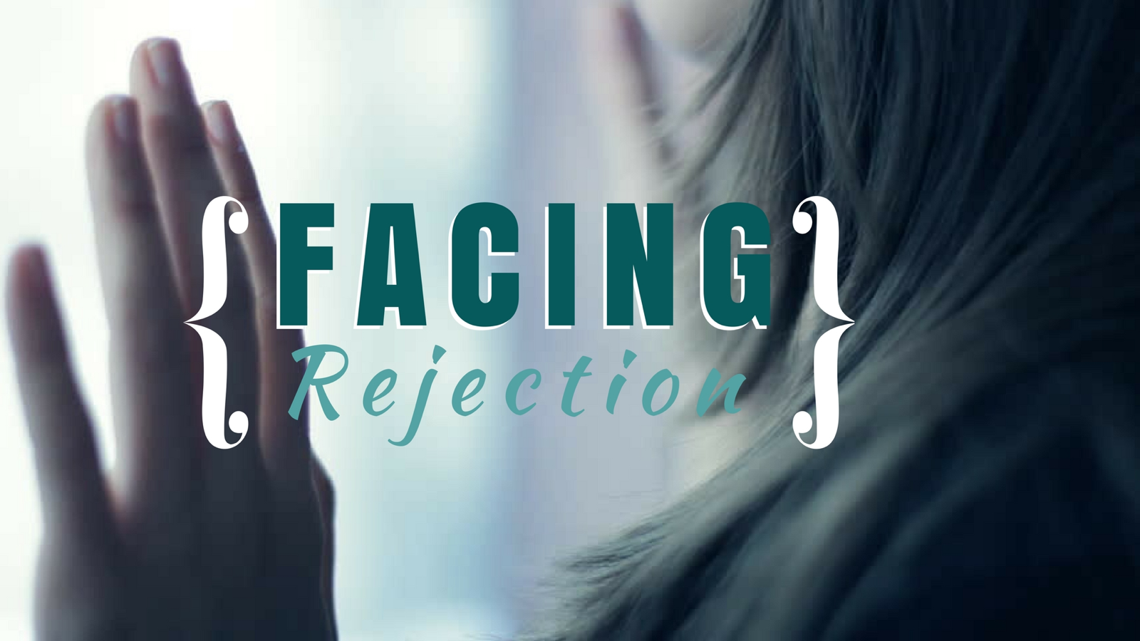 Facing Rejection - 11/12/17