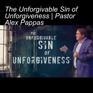 The Unforgivable Sin of Unforgiveness